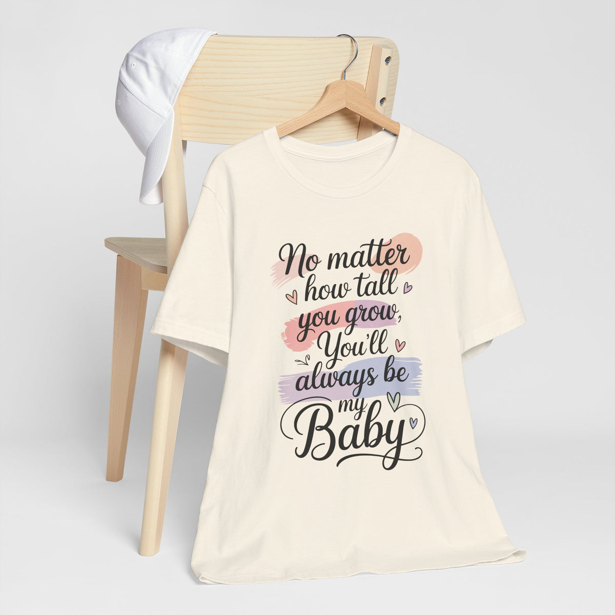 No Matter How Tall You Grow You'll Always Be My Baby Unisex T-Shirt | Mom Gift Shirt for Son Daughter