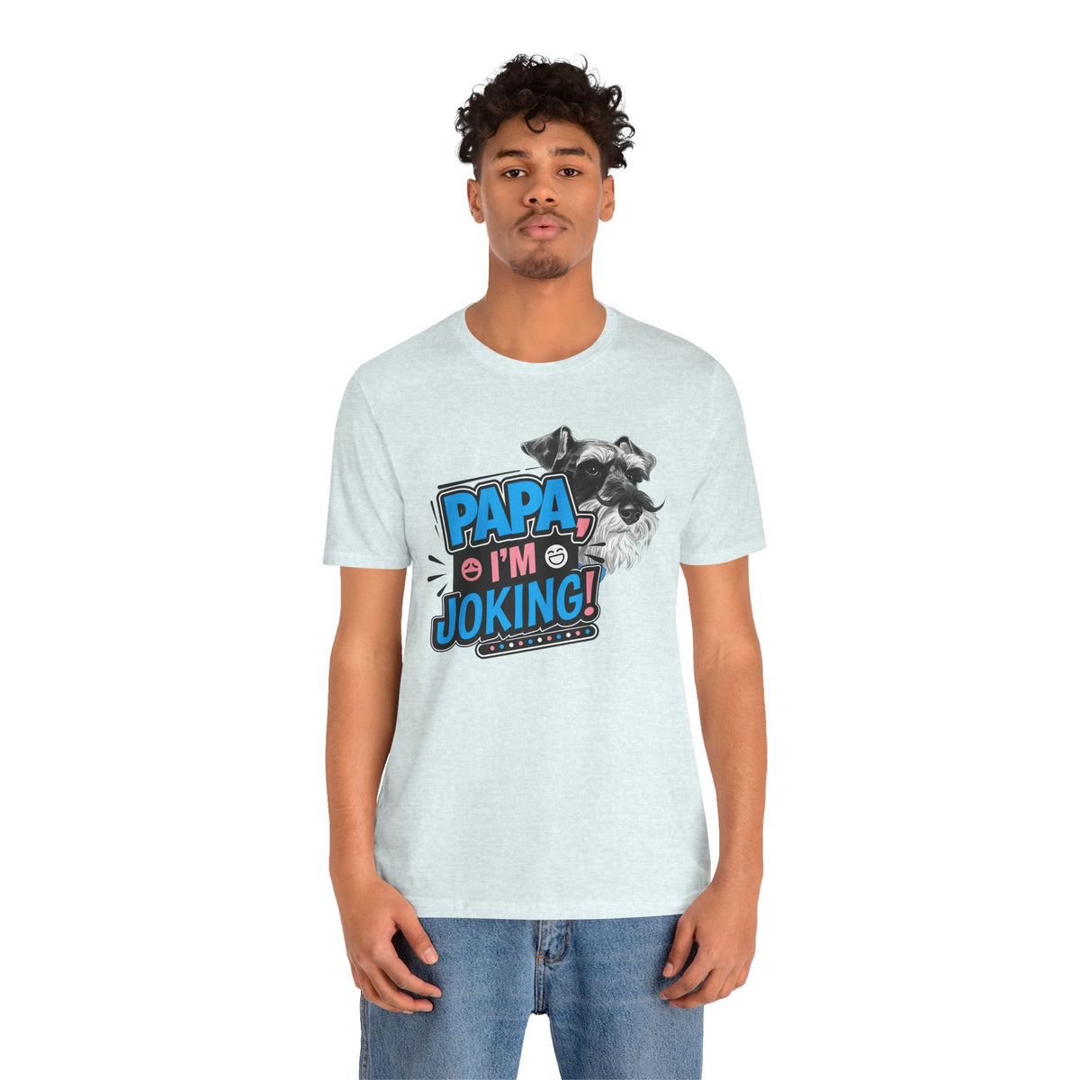 Papa I'm Joking Funny Schnauzer Unisex T-Shirt | Funny Schnauzer Dad Shirt