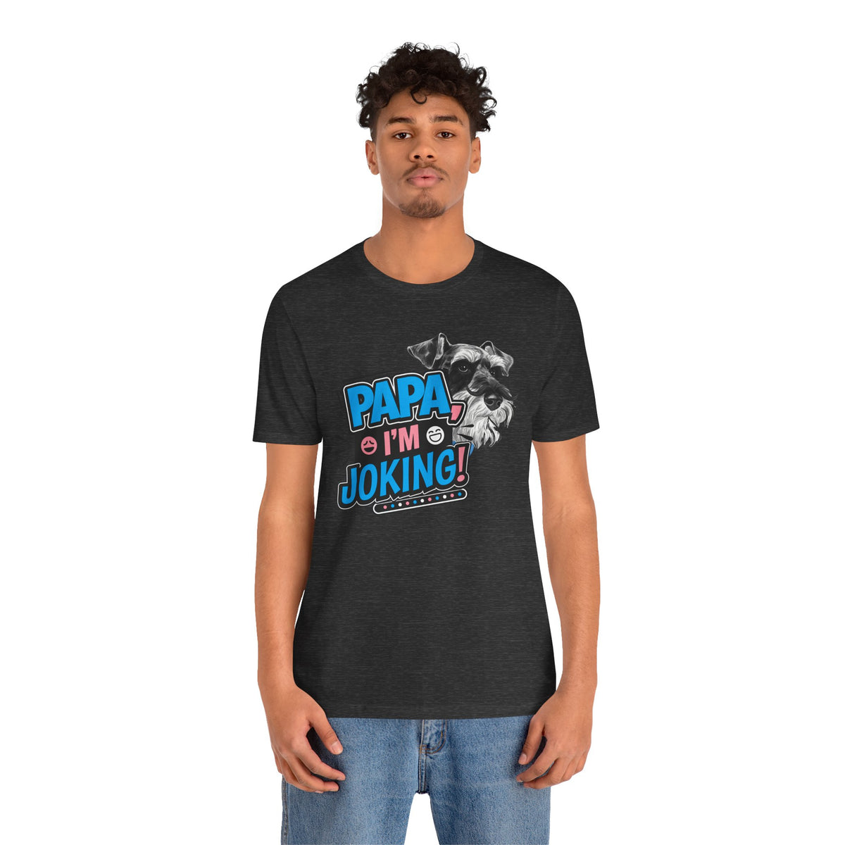 Papa I'm Joking Funny Schnauzer Unisex T-Shirt | Funny Schnauzer Dad Shirt