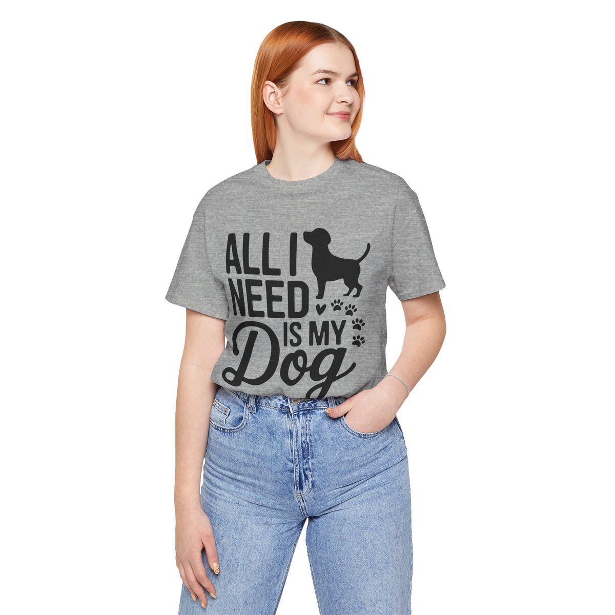 All I Need Is My Dog Unisex T-Shirt | Dog Lover Shirt | Bold Pet Lover Tee