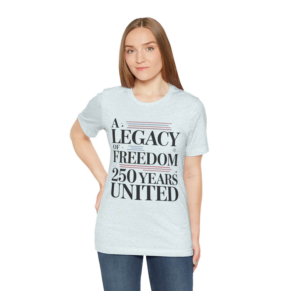 A Legacy of Freedom 250 Years United Unisex T-Shirt | USA 250 Years Shirt