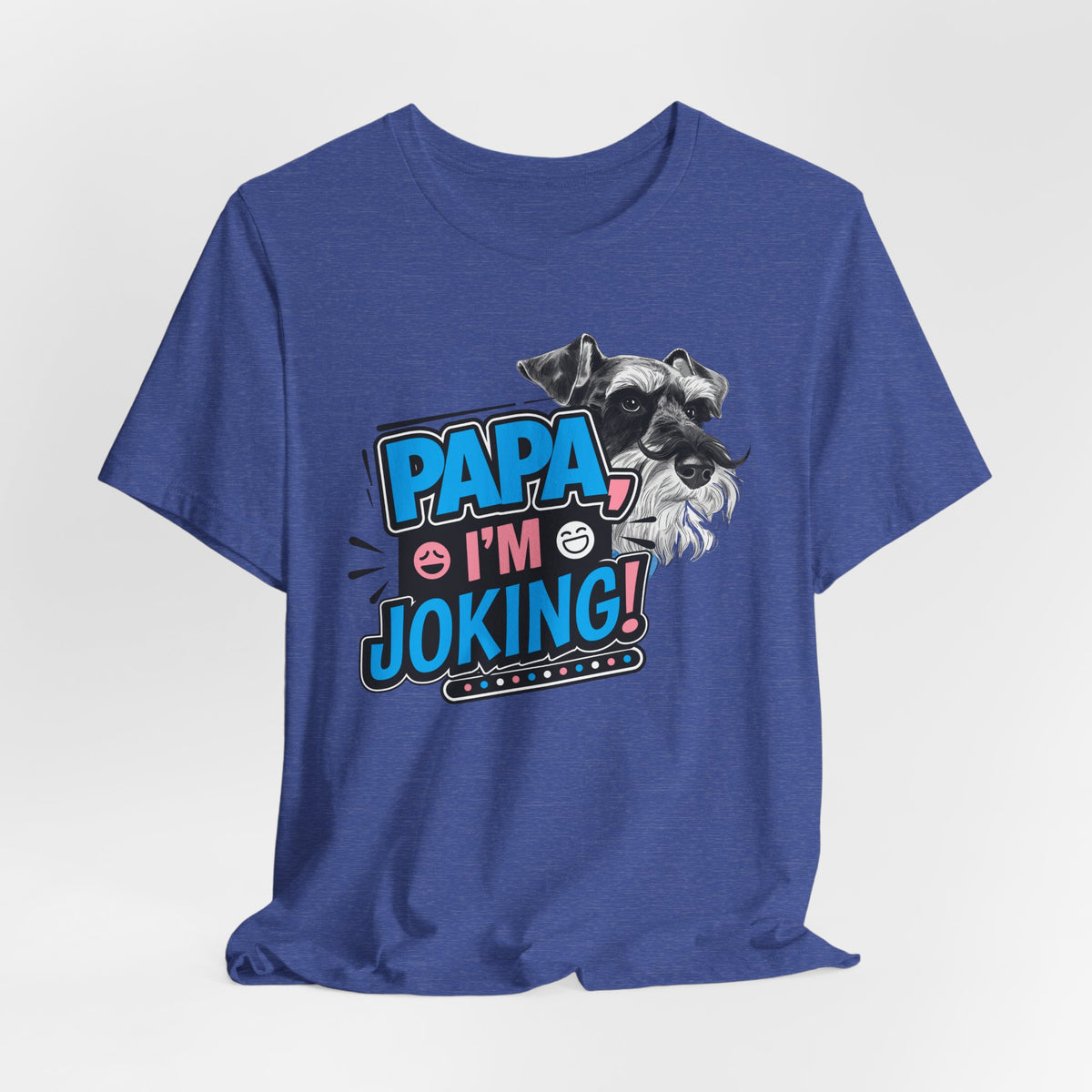 Papa I'm Joking Funny Schnauzer Unisex T-Shirt | Funny Schnauzer Dad Shirt