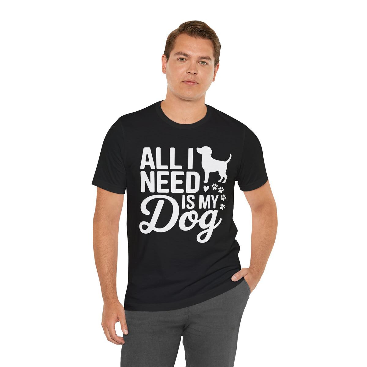 All I Need Is My Dog Unisex T-Shirt | Dog Lover Shirt | Bold Pet Lover Tee