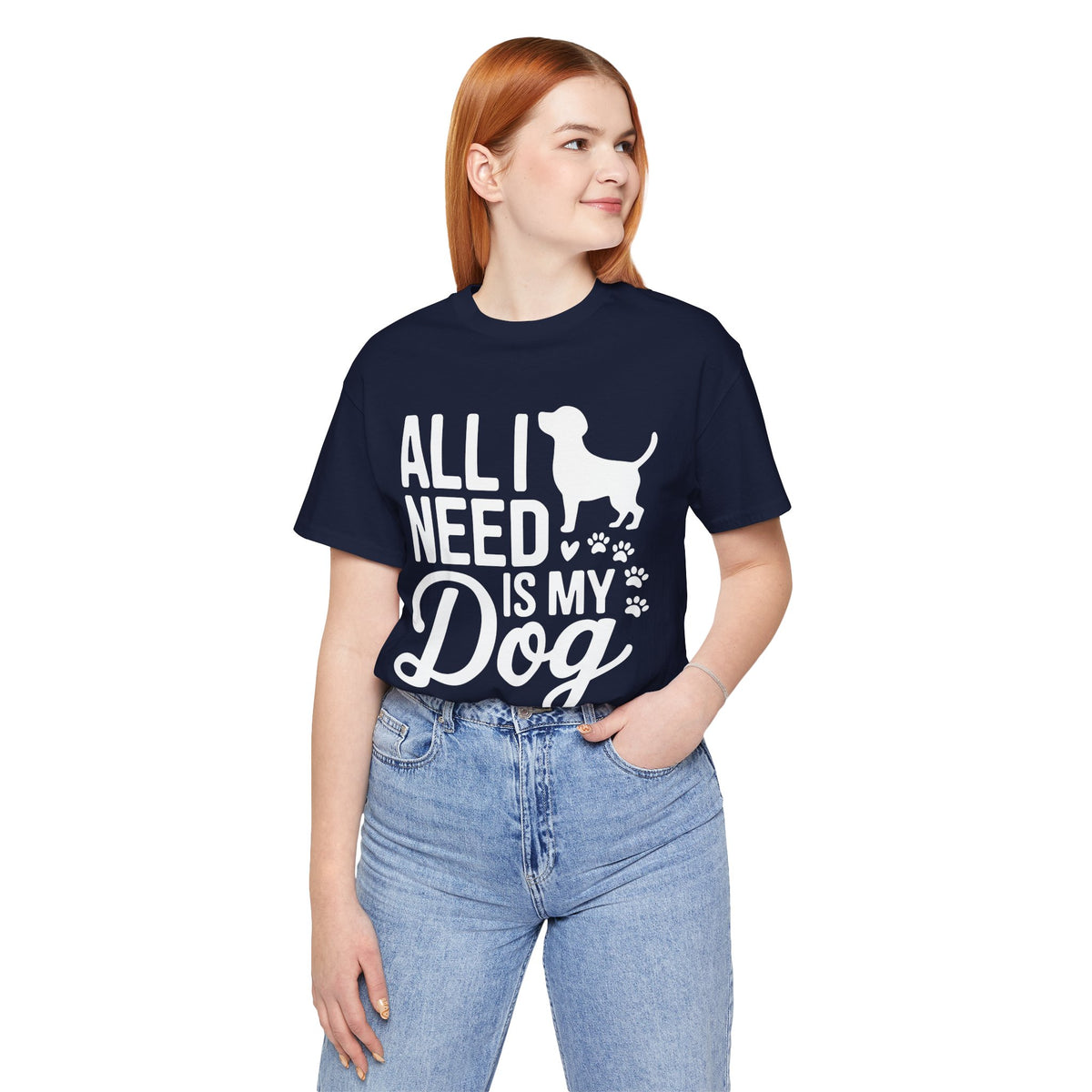 All I Need Is My Dog Unisex T-Shirt | Dog Lover Shirt | Bold Pet Lover Tee