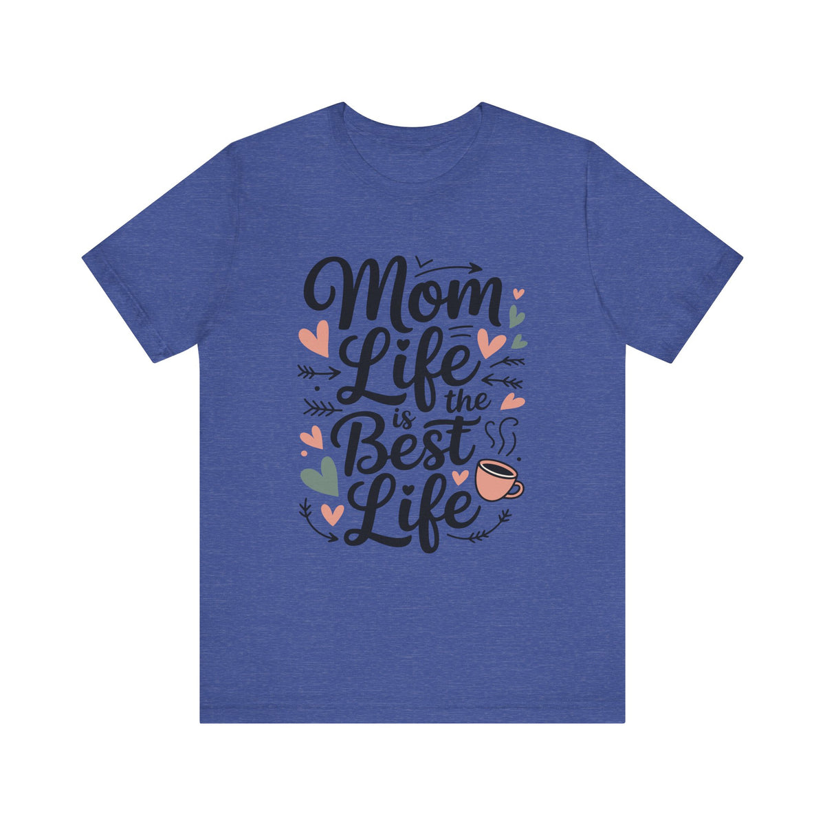 Mom Life Is the Best Life Tee-Mother's Day Mom Shirt, Cute Heart & Coffee Graphic Unisex T-Shirt by Printify