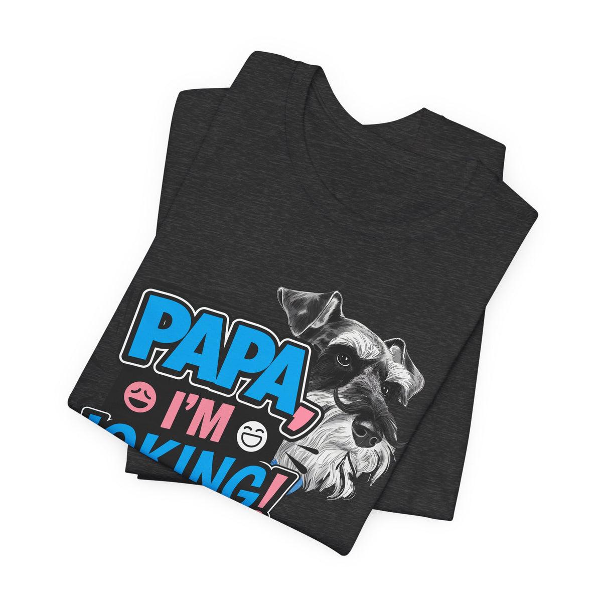 Papa I'm Joking Funny Schnauzer Unisex T-Shirt | Funny Schnauzer Dad Shirt