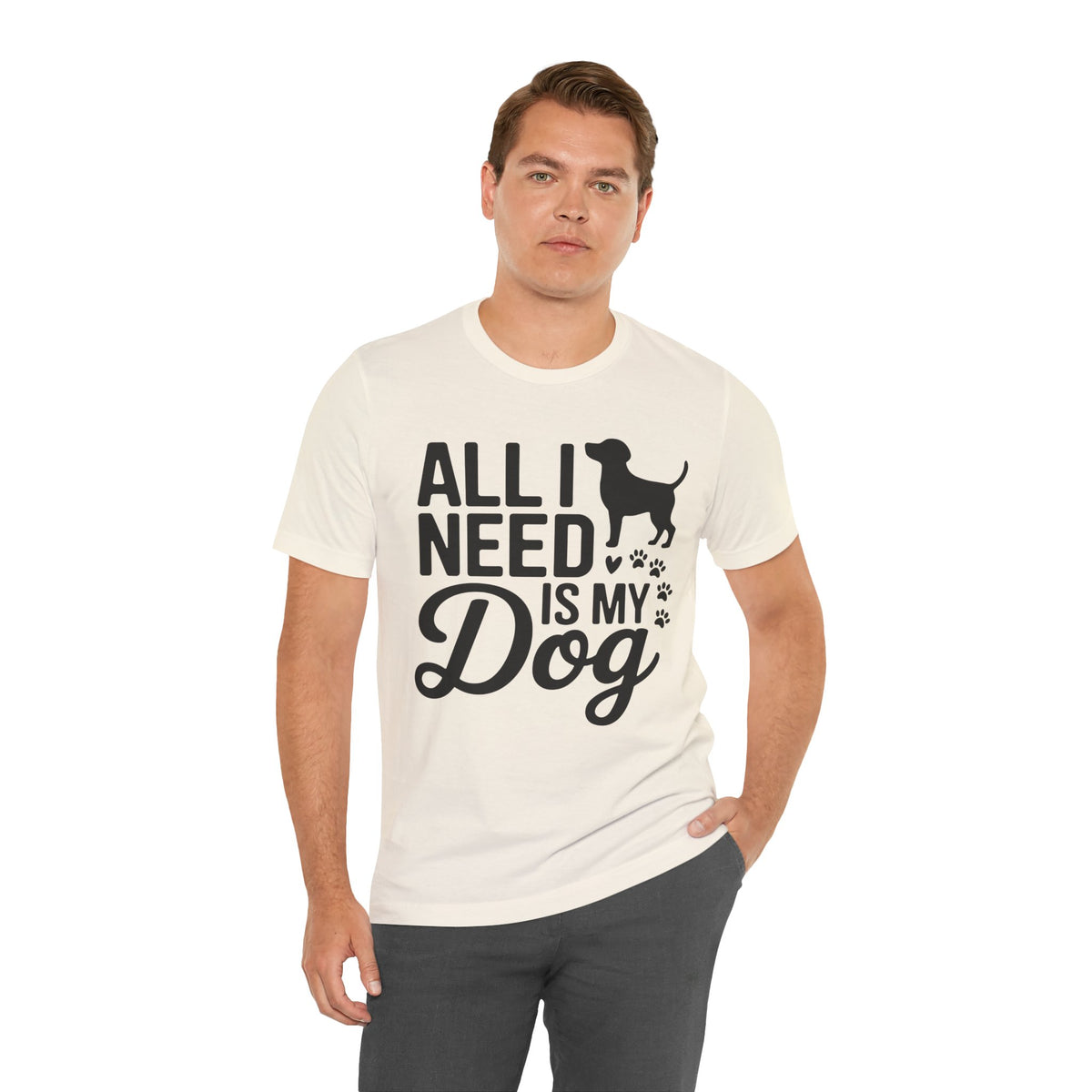 All I Need Is My Dog Unisex T-Shirt | Dog Lover Shirt | Bold Pet Lover Tee