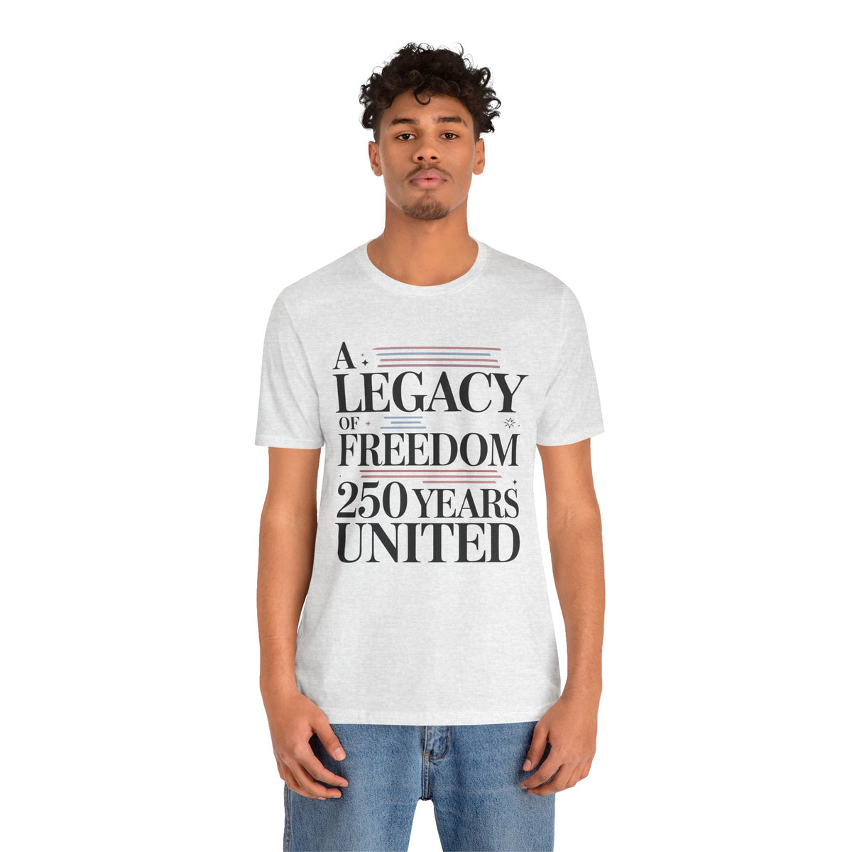 A Legacy of Freedom 250 Years United Unisex T-Shirt | USA 250 Years Shirt