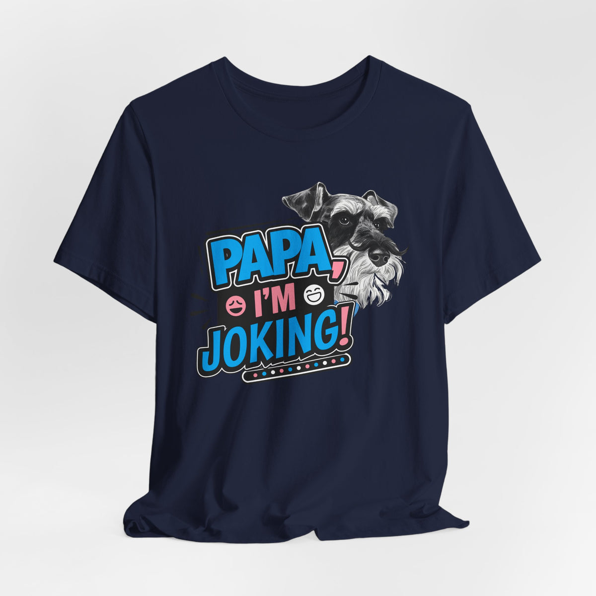 Papa I'm Joking Funny Schnauzer Unisex T-Shirt | Funny Schnauzer Dad Shirt