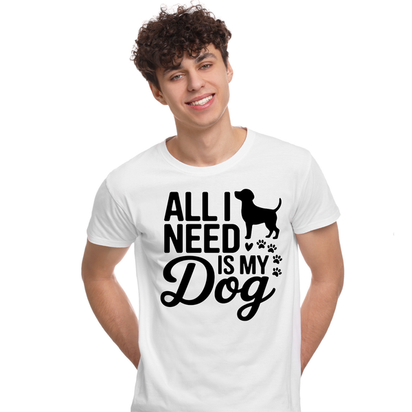 All I Need Is My Dog T-Shirt  Cute Pet Lover Tee  Dog Mom & Dad Shirt