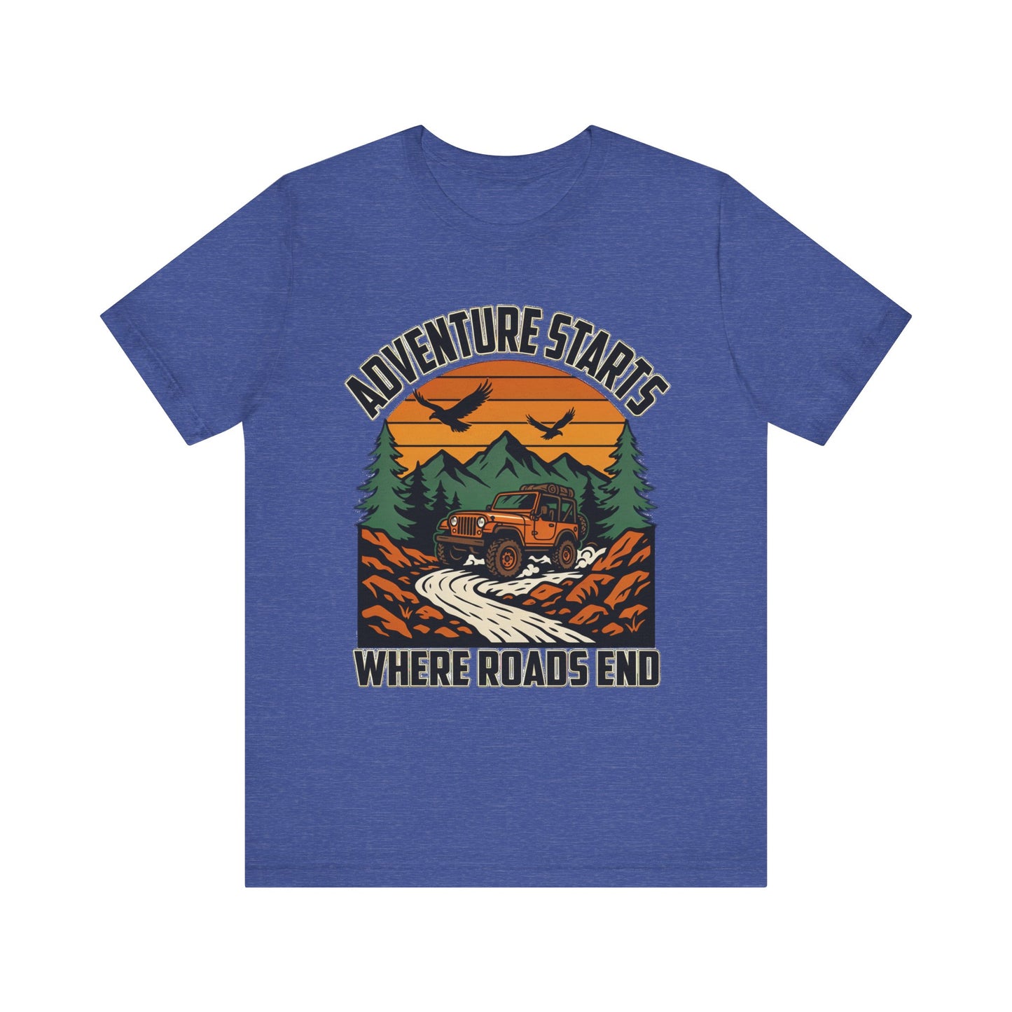 Adventure Starts Where Roads End Off-Road Unisex T-Shirt by Printify