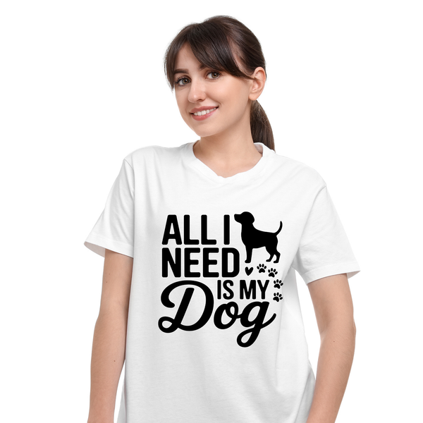 All I Need Is My Dog T-Shirt  Cute Pet Lover Tee  Dog Mom & Dad Shirt