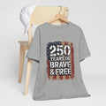 250 Years of Brave & Free Distressed American Flag Unisex T-Shirt by Printify