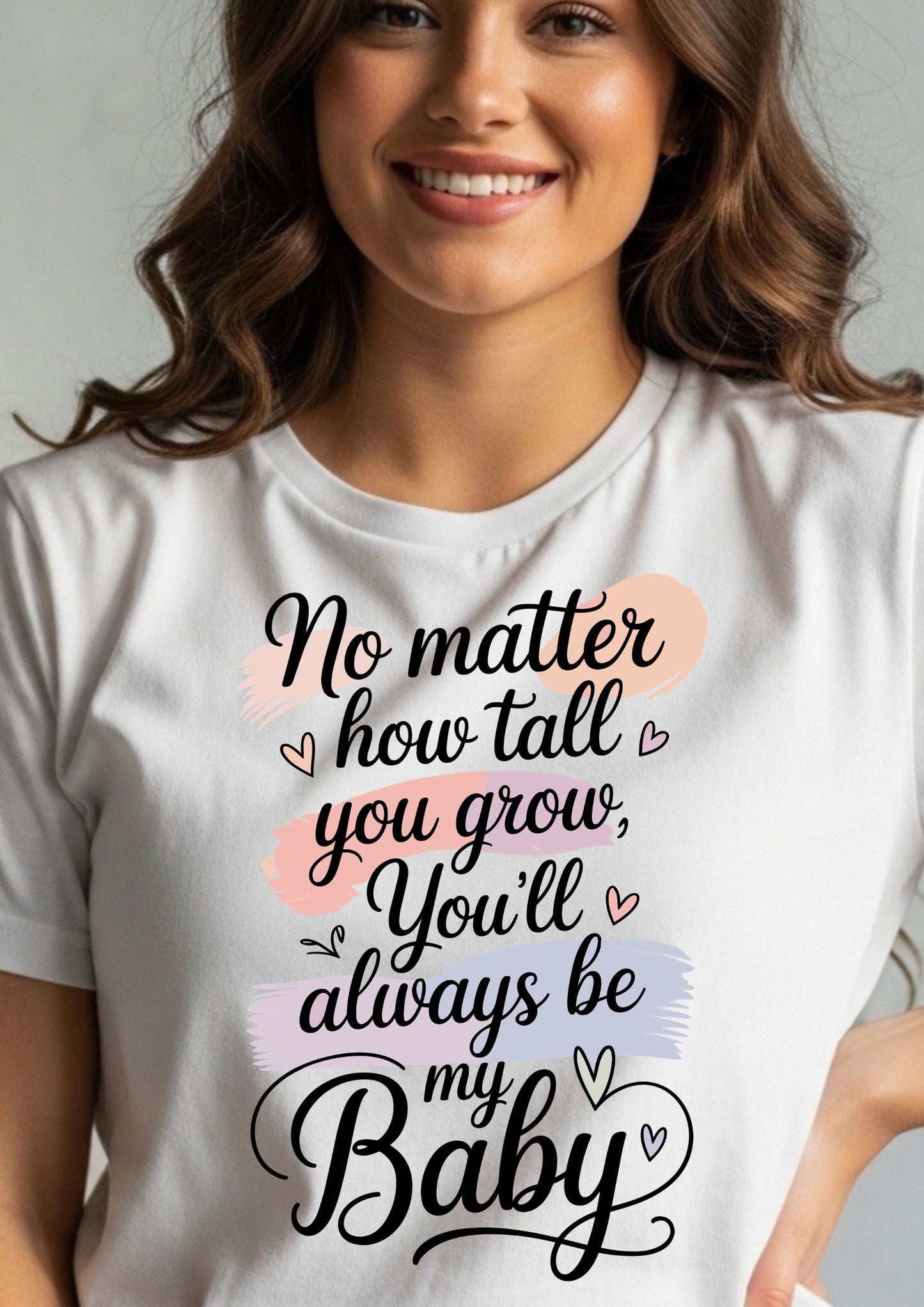 No Matter How Tall You Grow You’ll Always Be My Baby T-Shirt | Mom to Son Daughter Gift