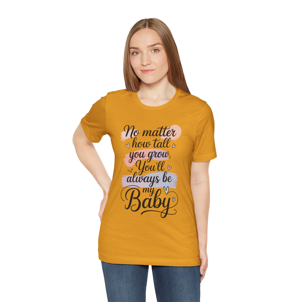 No Matter How Tall You Grow You'll Always Be My Baby Unisex T-Shirt | Mom Gift Shirt for Son Daughter
