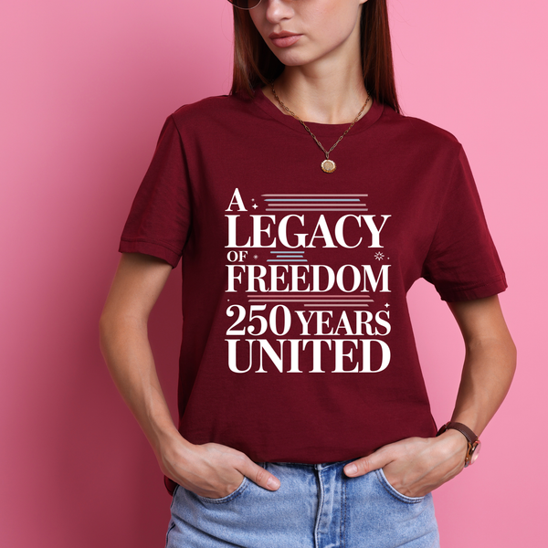 A Legacy of Freedom – 250 Years United T-Shirt | Patriotic USA 4th of July Shirt