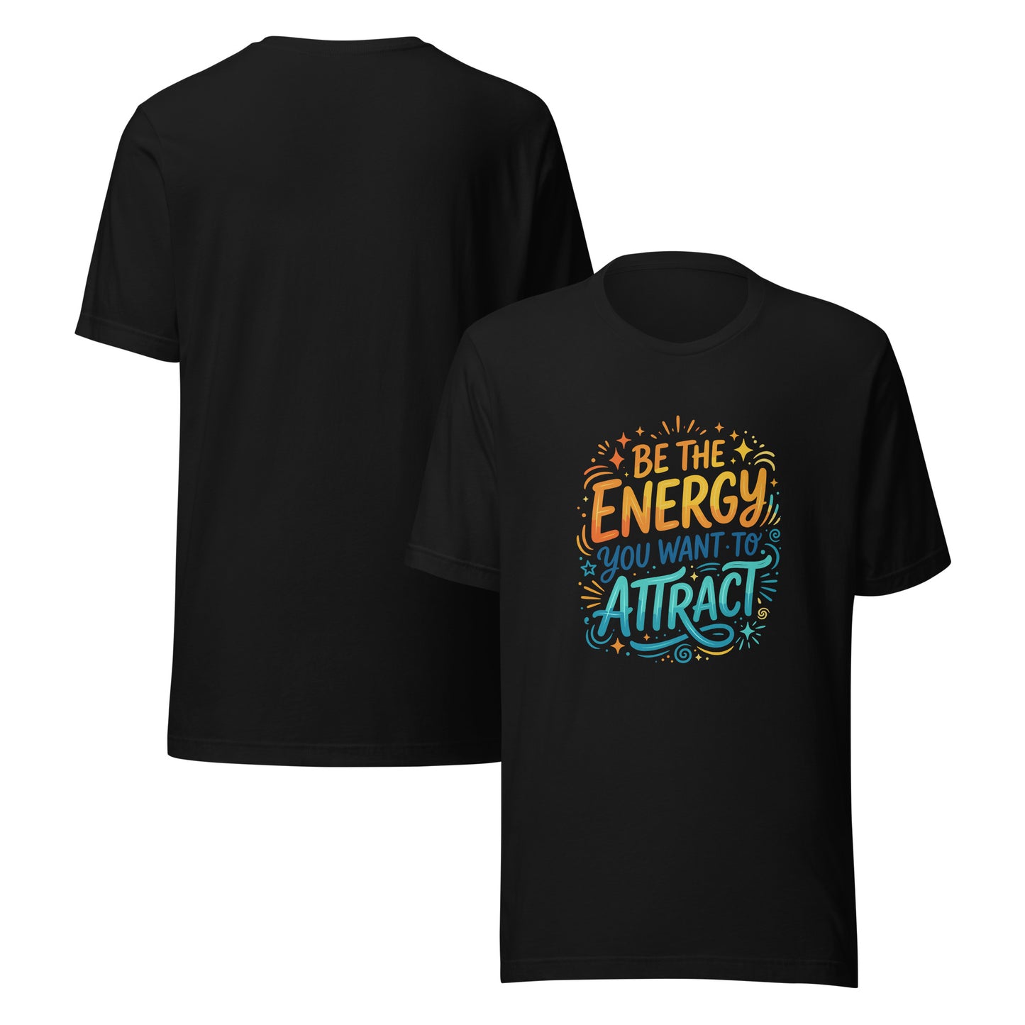 Colorful unisex graphic tee reading Be the Energy You Want to Attract, vibrant inspirational shirt