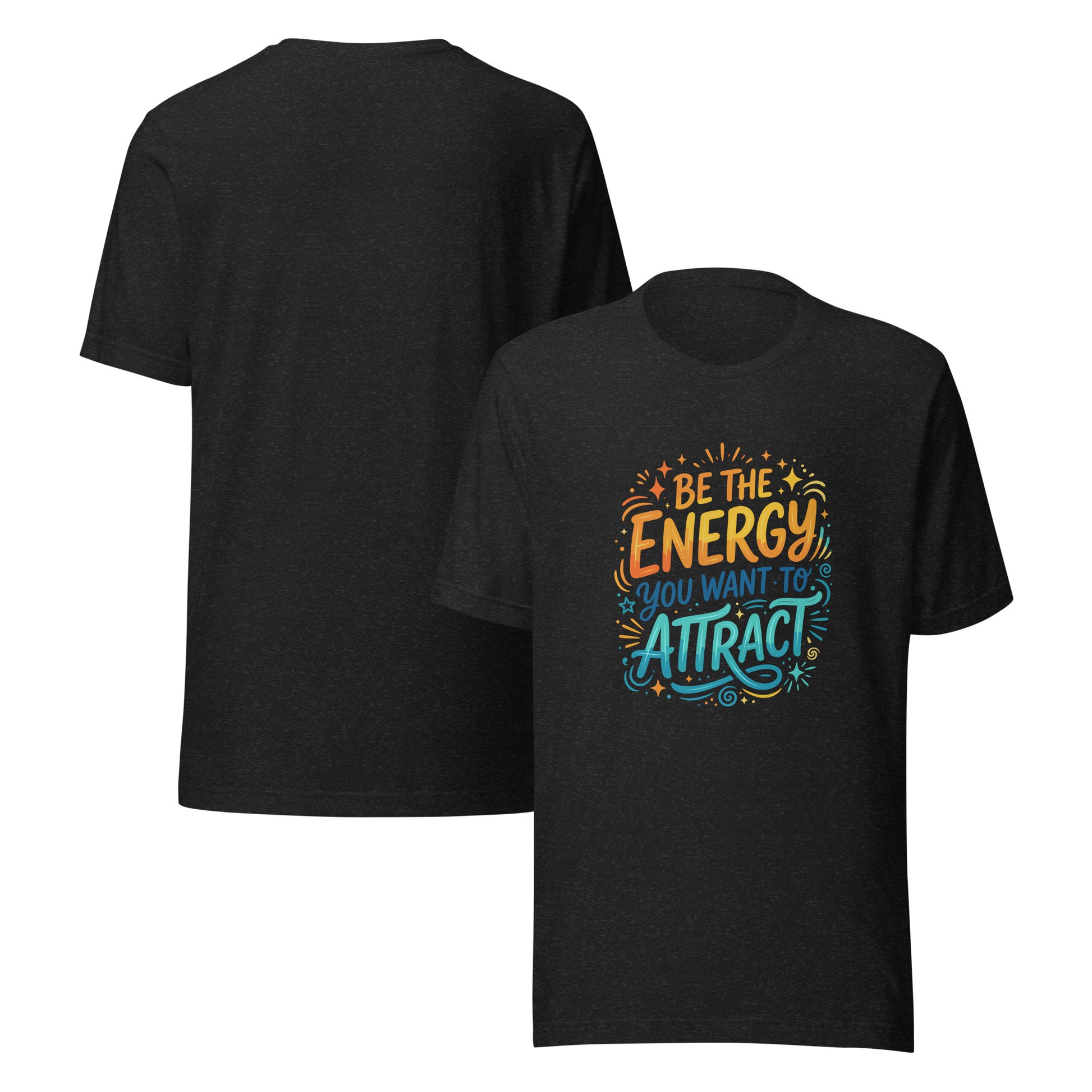 Colorful unisex graphic tee reading Be the Energy You Want to Attract, vibrant inspirational shirt