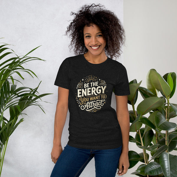 Women's inspirational cotton t-shirt reading Be the Energy You Want to Attract, mindset graphic tee
