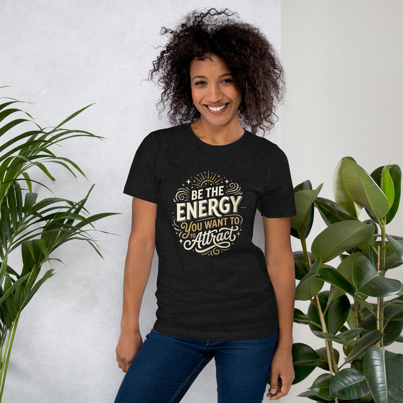 Be the Energy You Want to Attract Women's Tee | Inspirational Women's Shirt