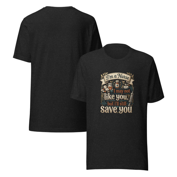 Funny Nurse I May Not Like You But I'll Save You Tee | Ortrends